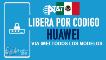 Codigos NCK para Liberar Huawei AT&T Mexico [Todos los Modelos]